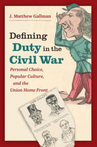 Kniha Defining Duty in the Civil War J. Matthew Gallman