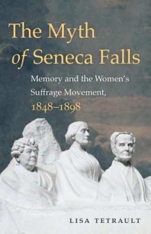 Książka Myth of Seneca Falls Lisa Tetrault