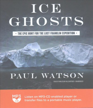 Digital Ice Ghosts: The Epic Hunt for the Lost Franklin Expedition Paul Watson