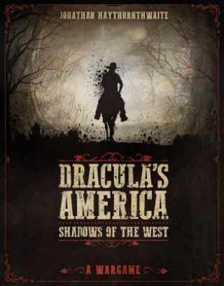 Carte Dracula's America: Shadows of the West Jonathan Haythornthwaite