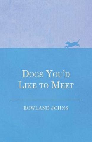 Książka Dogs You'd Like to Meet Rowland Johns