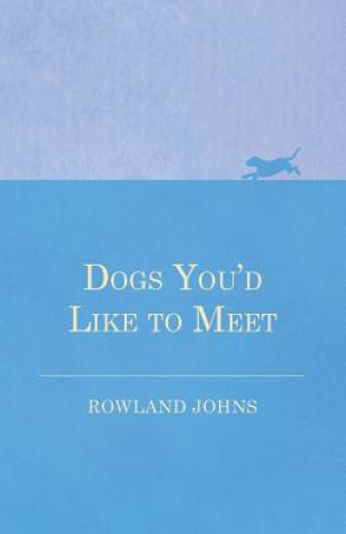 Buch Dogs You'd Like to Meet Rowland Johns