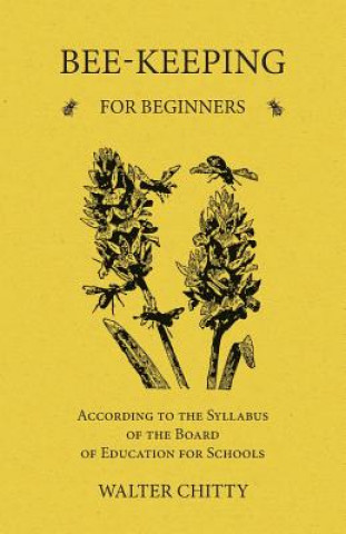 Carte Bee-Keeping for Beginners - According to the Syllabus of the Board of Education for Schools Walter Chitty