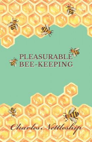 Książka Pleasurable Bee-Keeping Charles Nettleship