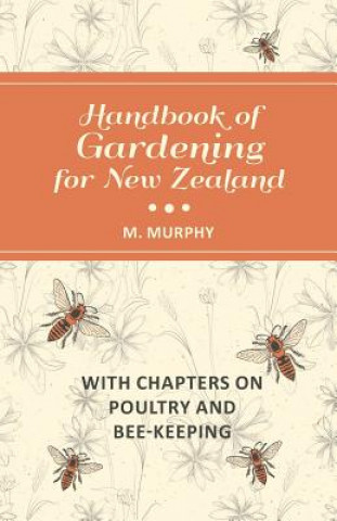 Kniha Handbook of Gardening for New Zealand with Chapters on Poultry and Bee-Keeping M. Murphy