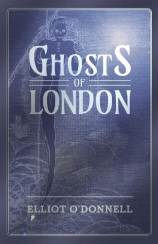 Kniha Ghosts of London Elliot O'Donnell