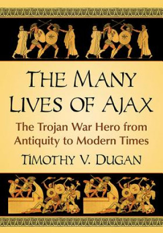 Carte Many Lives of Ajax Timothy V. Dugan