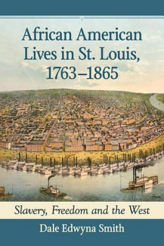 Kniha African American Lives in St. Louis, 1763-1865 Dale Edwyna Smith