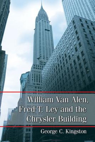 Kniha William Van Alen, Fred T. Lay and the Chrysler Building George C. Kingston