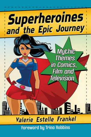 Kniha Superheroines and the Epic Journey Valerie Estelle Frankel