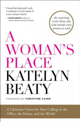 Buch A Woman's Place: A Christian Vision for Your Calling in the Office, the Home, and the World Katelyn Beaty