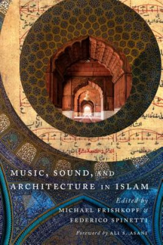 Kniha Music, Sound, and Architecture in Islam Ali Asani