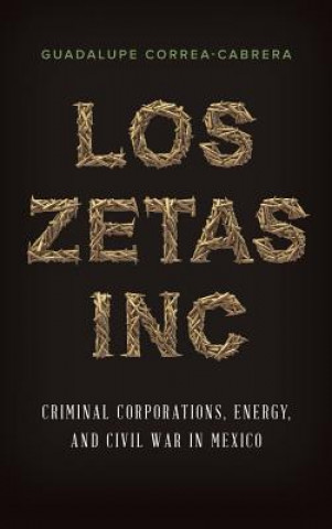 Könyv Los Zetas Inc. Guadalupe Correa-Cabrera