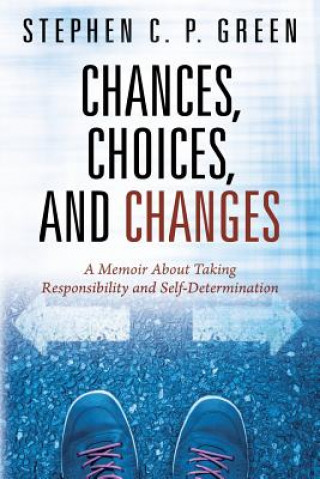 Kniha Chances, Choices, and Changes Stephen C. P. Green