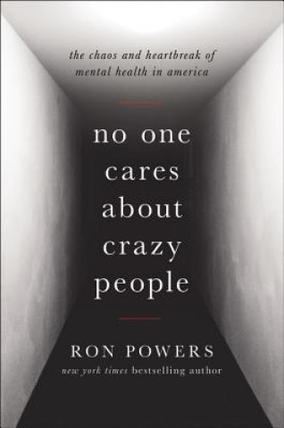 Hanganyagok No One Cares about Crazy People: The Chaos and Heartbreak of Mental Health in America Ron Powers