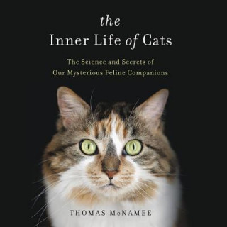 Audio The Inner Life of Cats: The Science and Secrets of Our Mysterious Feline Companions Thomas McNamee