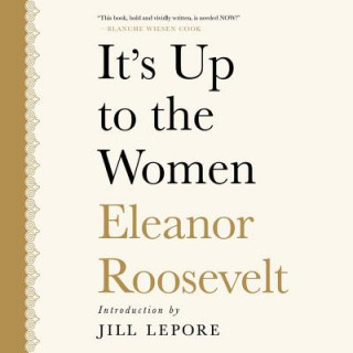 Hanganyagok It's Up to the Women Eleanor Roosevelt
