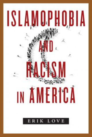 Kniha Islamophobia and Racism in America Erik Love