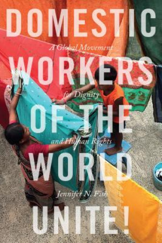 Knjiga Domestic Workers of the World Unite! Jennifer N. N. Fish