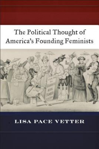 Kniha Political Thought of America's Founding Feminists Lisa Pace Pace Vetter