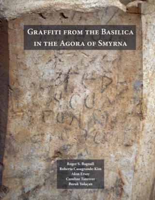 Könyv Graffiti from the Basilica in the Agora of Smyrna Roger S. Bagnall