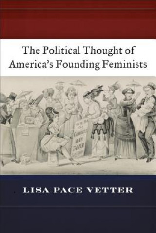 Carte Political Thought of America's Founding Feminists Lisa Pace Pace Vetter