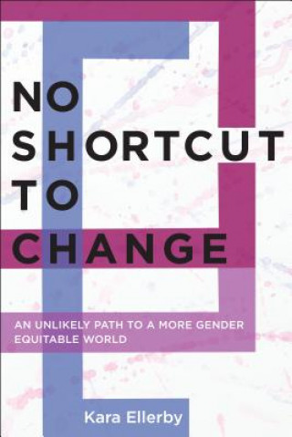 Knjiga No Shortcut to Change Kara Ellerby