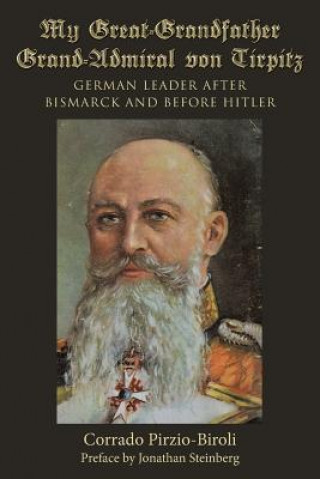 Книга My Great-Grandfather Grand-Admiral von Tirpitz Corrado Pirzio-Biroli