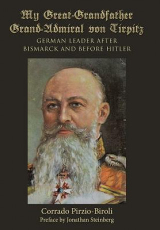 Книга My Great-Grandfather Grand-Admiral von Tirpitz Corrado Pirzio-Biroli