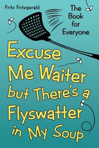 Книга Excuse Me Waiter, but There's a Flyswatter in My Soup Fritz Fritzgerald