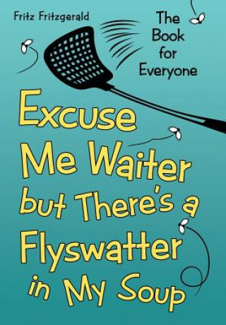 Книга Excuse Me Waiter, but There's a Flyswatter in My Soup Fritz Fritzgerald