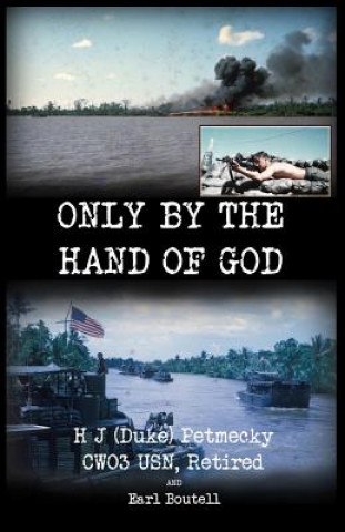 Kniha ONLY BY THE HAND OF GOD Retired H. J. (Duke) Petmecky Cw03 Usn