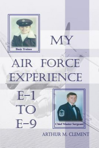 Könyv MY AIR FORCE EXPERIENCE Arthur M. Clement