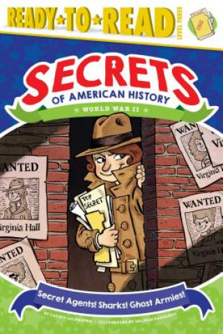 Kniha Secret Agents! Sharks! Ghost Armies!: World War II (Ready-To-Read Level 3) Laurie Calkhoven