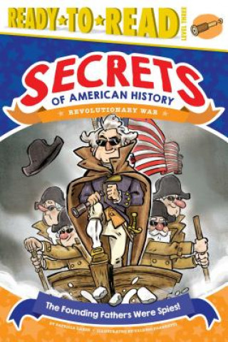 Kniha The Founding Fathers Were Spies!: Revolutionary War (Ready-To-Read Level 3) Patricia Lakin