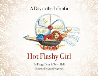 Książka A Day in the Life of a Hot Flashy Girl: Volume 1 Peggy Dyer