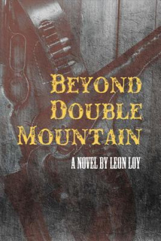 Kniha Beyond Double Mountain: Volume 1 Leon Loy