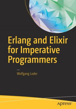 Kniha Erlang and Elixir for Imperative Programmers Wolfgang Loder