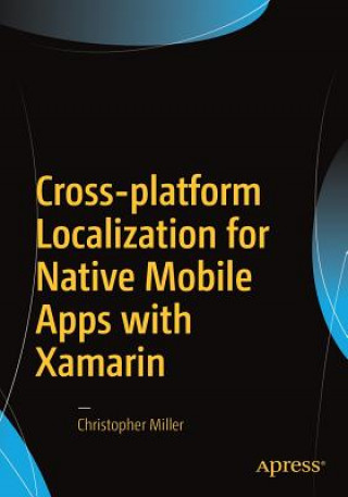 Kniha Cross-platform Localization for Native Mobile Apps with Xamarin Christopher Miller