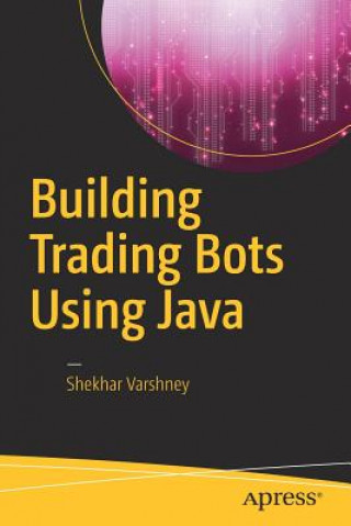 Kniha Building Trading Bots Using Java Shekhar Varshney