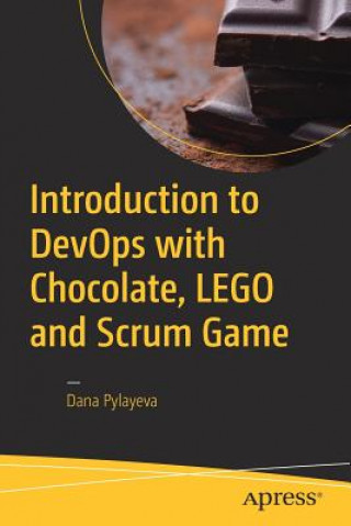 Könyv Introduction to DevOps with Chocolate, LEGO and Scrum Game Dana Pylayeva