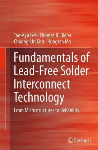 Kniha Fundamentals of Lead-Free Solder Interconnect Technology Tae-Kyu Lee