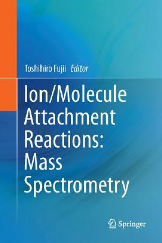 Книга Ion/Molecule Attachment Reactions: Mass Spectrometry Toshihiro Fujii