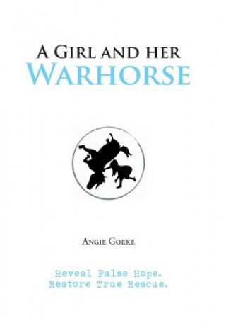 Kniha Girl and Her Warhorse Angie Goeke