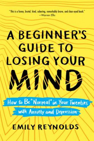 Kniha A Beginner's Guide to Losing Your Mind: How to Be Normal in Your Twenties with Anxiety and Depression Emily Reynolds