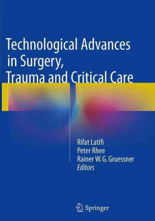 Carte Technological Advances in Surgery, Trauma and Critical Care Rifat Latifi