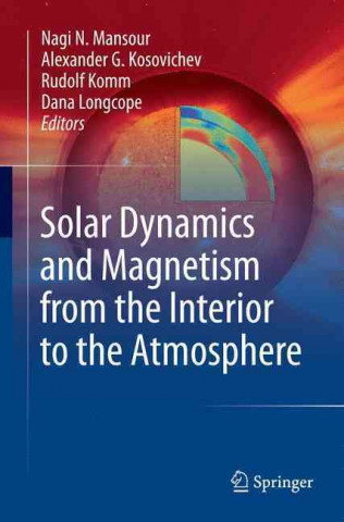 Книга Solar Dynamics and Magnetism from the Interior to the Atmosphere Nagi N. Mansour