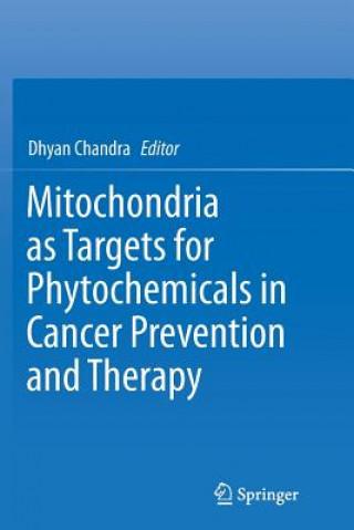 Book Mitochondria as Targets for Phytochemicals in Cancer Prevention and Therapy Dhyan Chandra