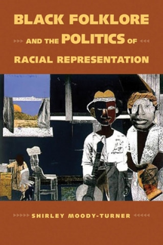 Knjiga Black Folklore and the Politics of Racial Representation Shirley Moody-Turner