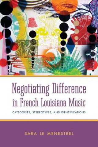 Книга Negotiating Difference in French Louisiana Music Sara Le Menestrel